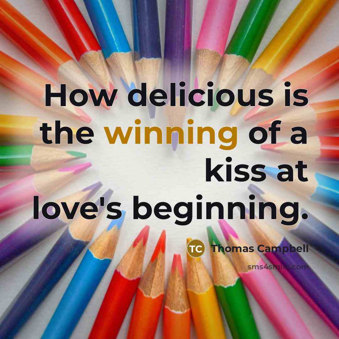 “How delicious is the winning of a kiss at love's beginning.” quote by Thomas Campbell