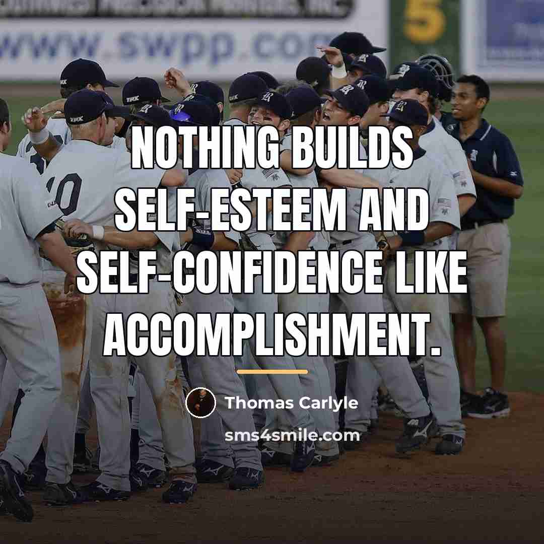 “Nothing builds self-esteem and self-confidence like accomplishment.…” quote by Thomas Carlyle
