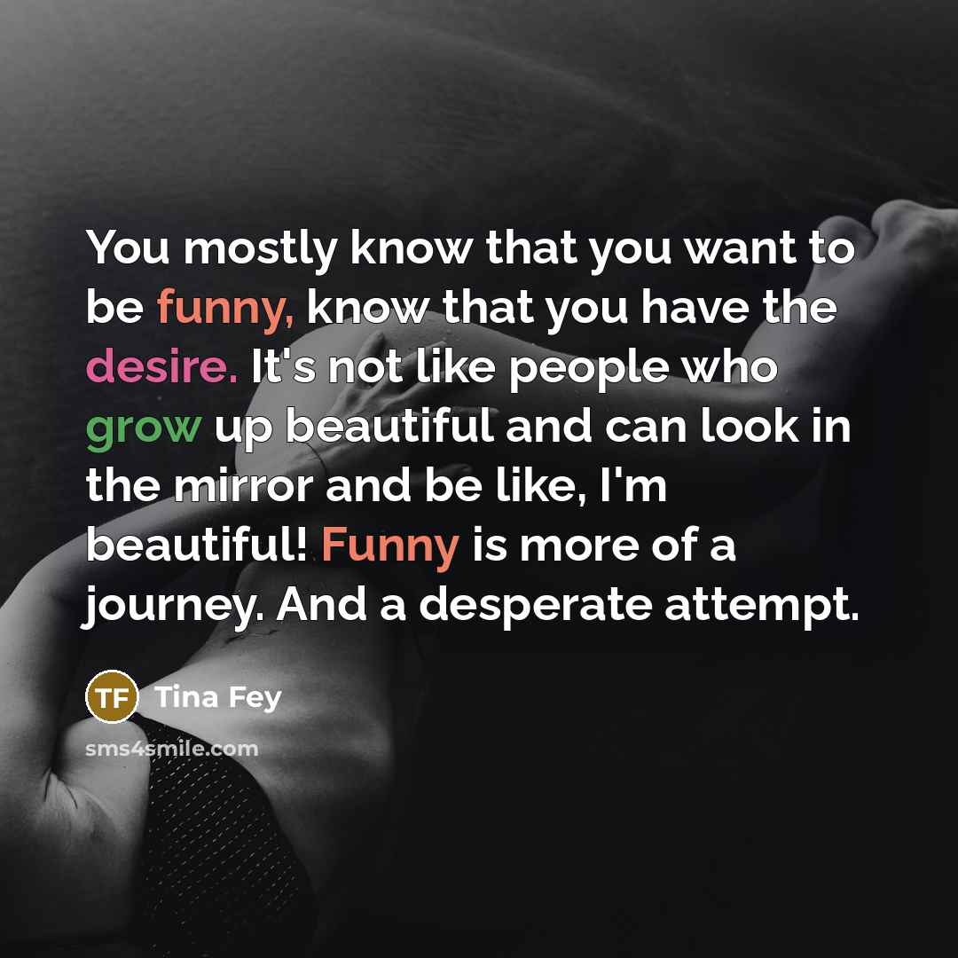 “You mostly know that you want to be funny, know…” quote by Tina Fey