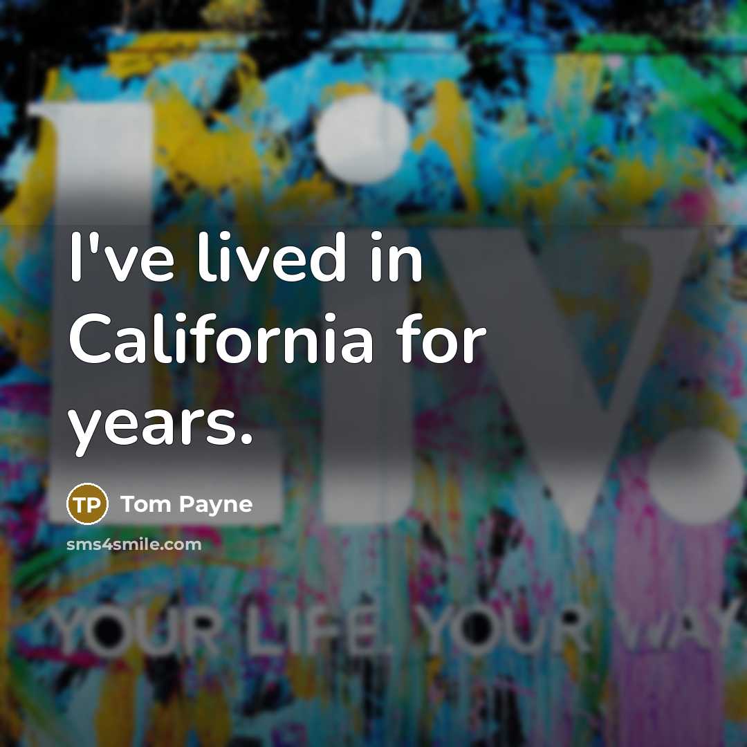 “I've lived in California for years.…” quote by Tom Payne