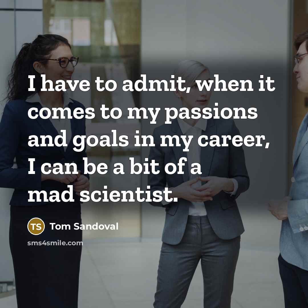 “I have to admit, when it comes to my passions…” quote by Tom Sandoval