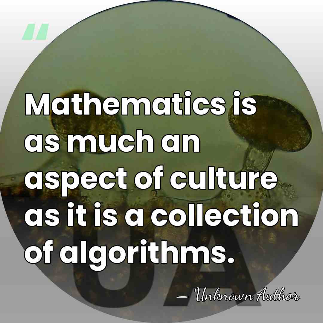 Mathematics is as much an aspect of culture as it is a&hellip; - Unknown Author
