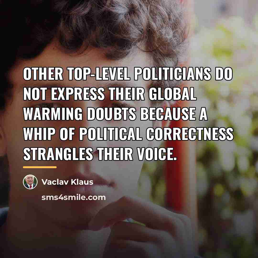 “Other top-level politicians do not express their global warming doubts…” quote by Vaclav Klaus
