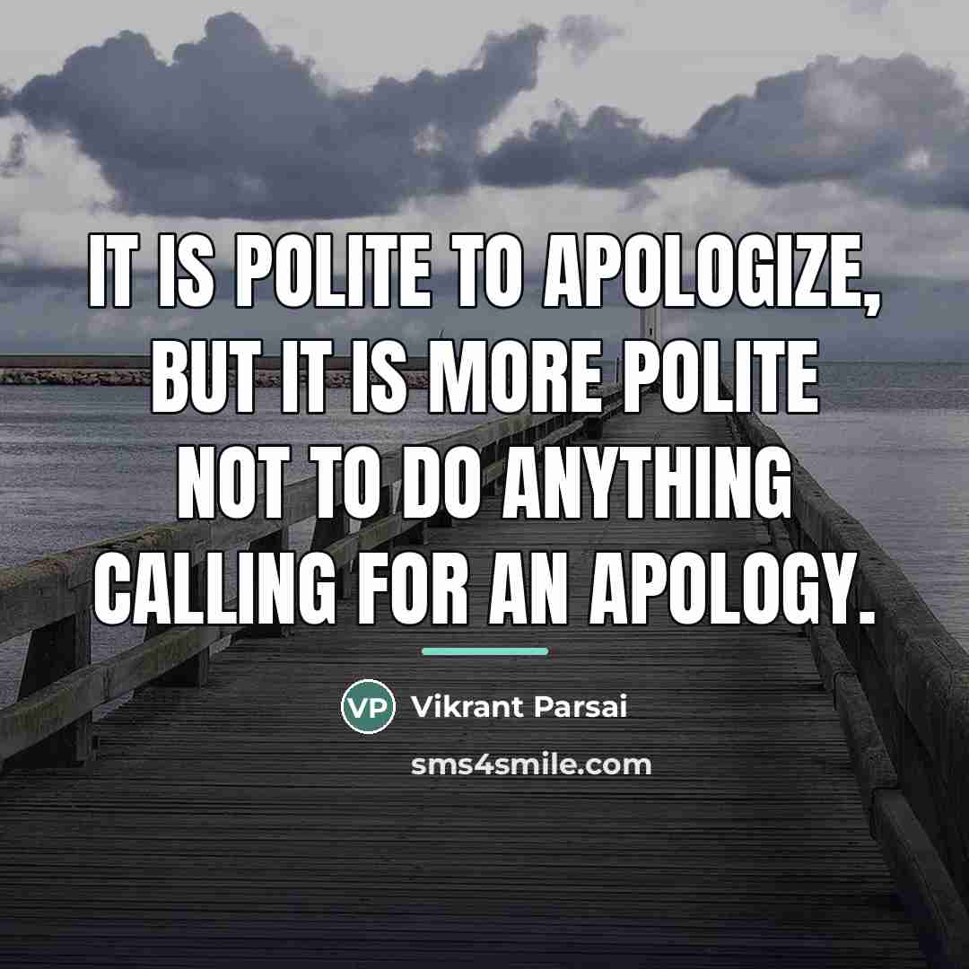 “It is polite to apologize, but it is more polite…” quote by Vikrant Parsai