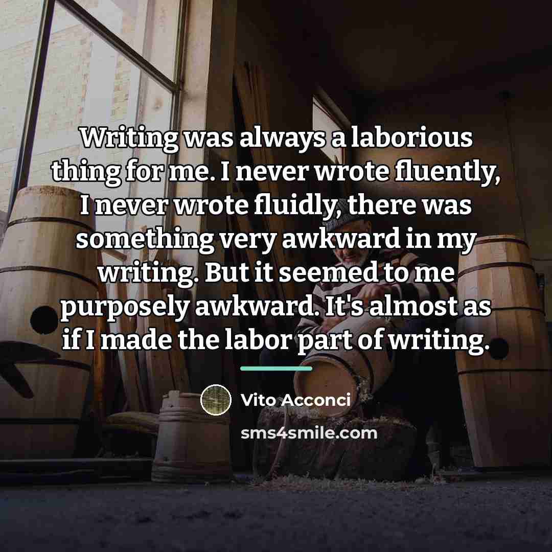 “Writing was always a laborious thing for me. I never…” quote by Vito Acconci