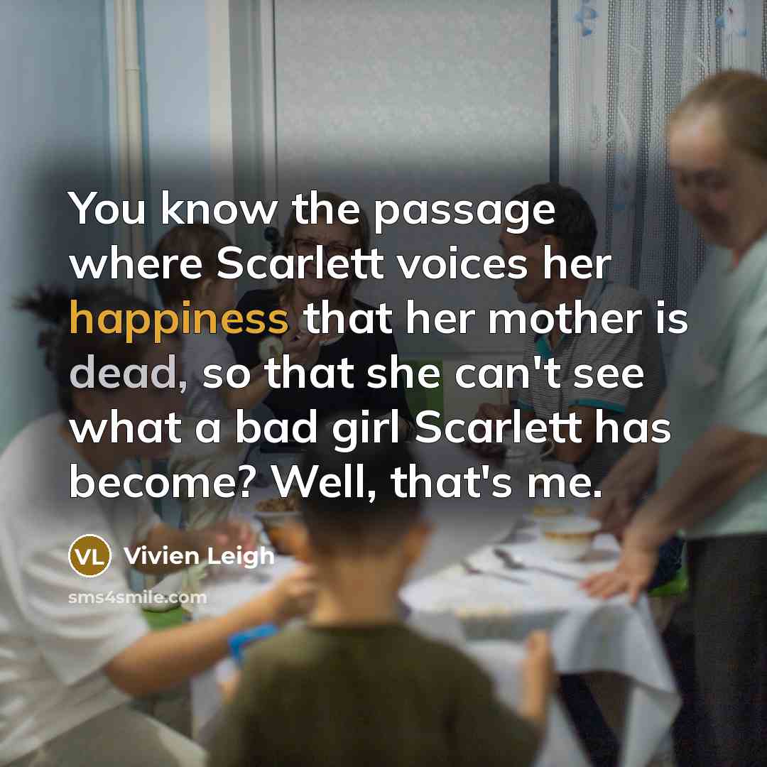 “You know the passage where Scarlett voices her happiness that…” quote by Vivien Leigh