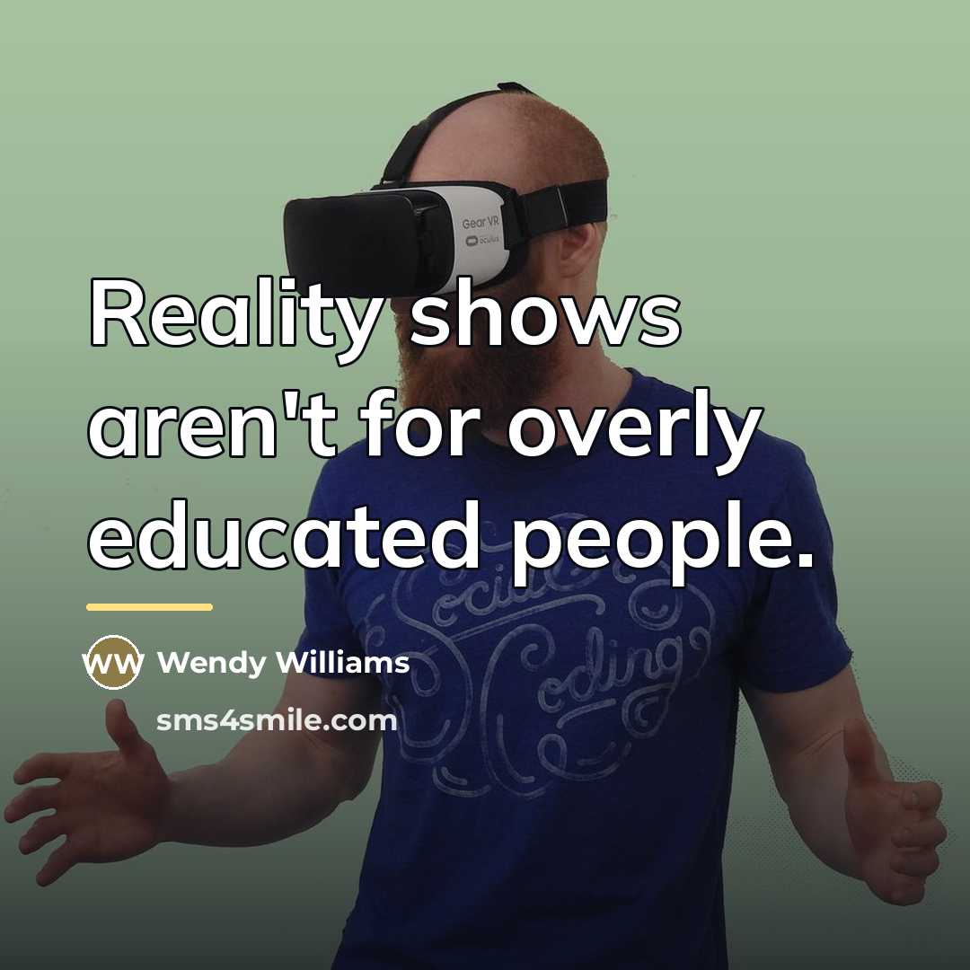 “Reality shows aren't for overly educated people.…” quote by Wendy Williams