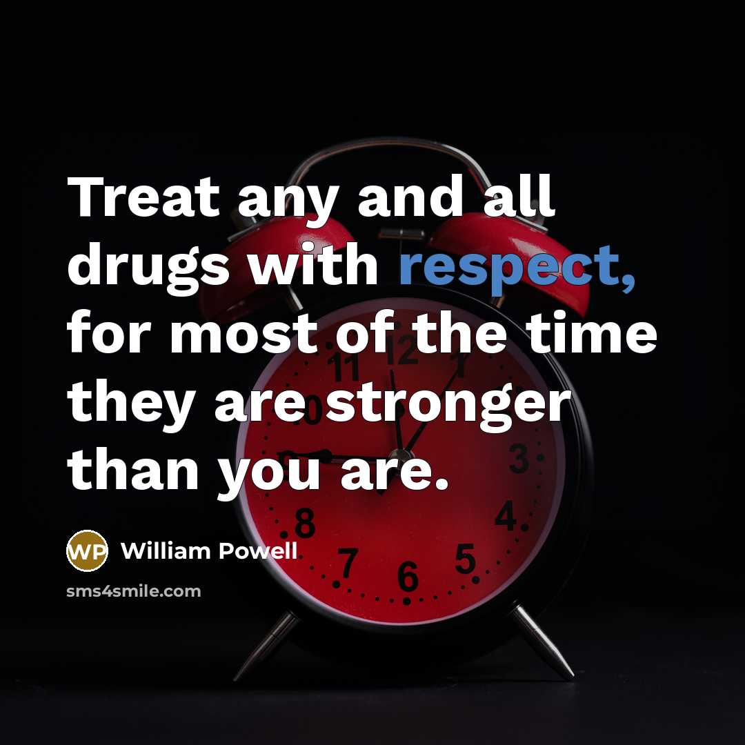 “Treat any and all drugs with respect, for most of…” quote by William Powell