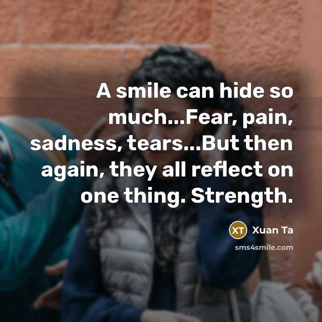 “A smile can hide so much...Fear, pain, sadness, tears...But then…” quote by Xuan Ta
