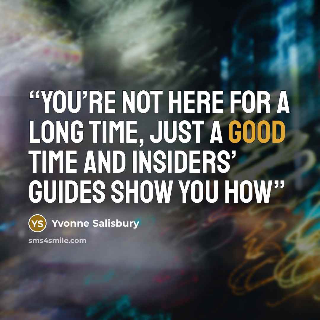 “You’re not here for a long time, just a good time and Insiders’ Guides show you how” quote by Yvonne Salisbury