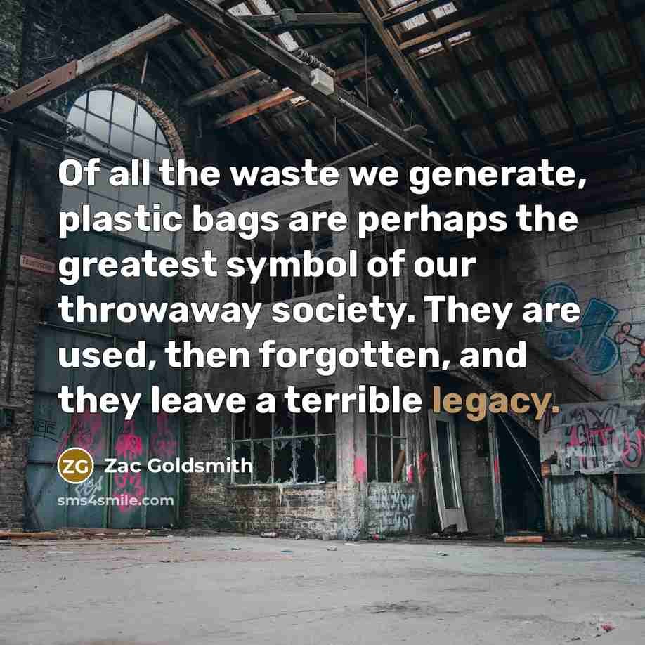 “Of all the waste we generate, plastic bags are perhaps…” quote by Zac Goldsmith