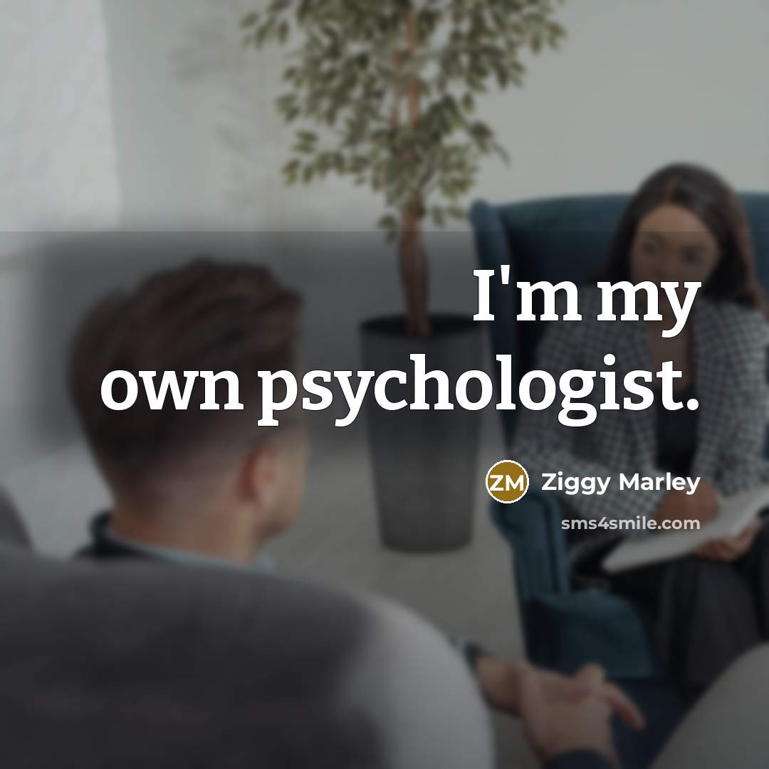 “I'm my own psychologist.…” quote by Ziggy Marley