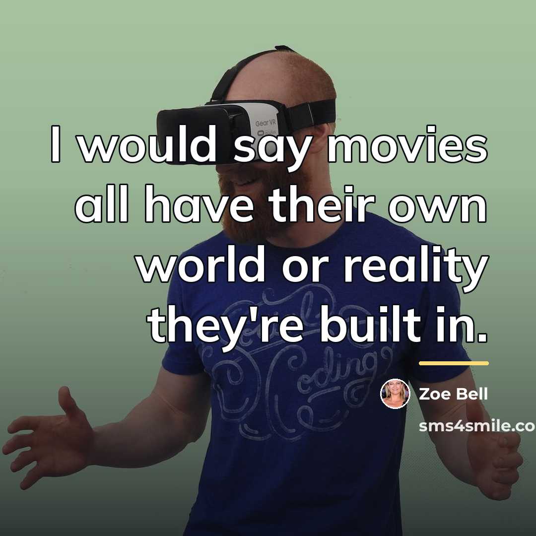 “I would say movies all have their own world or…” quote by Zoe Bell
