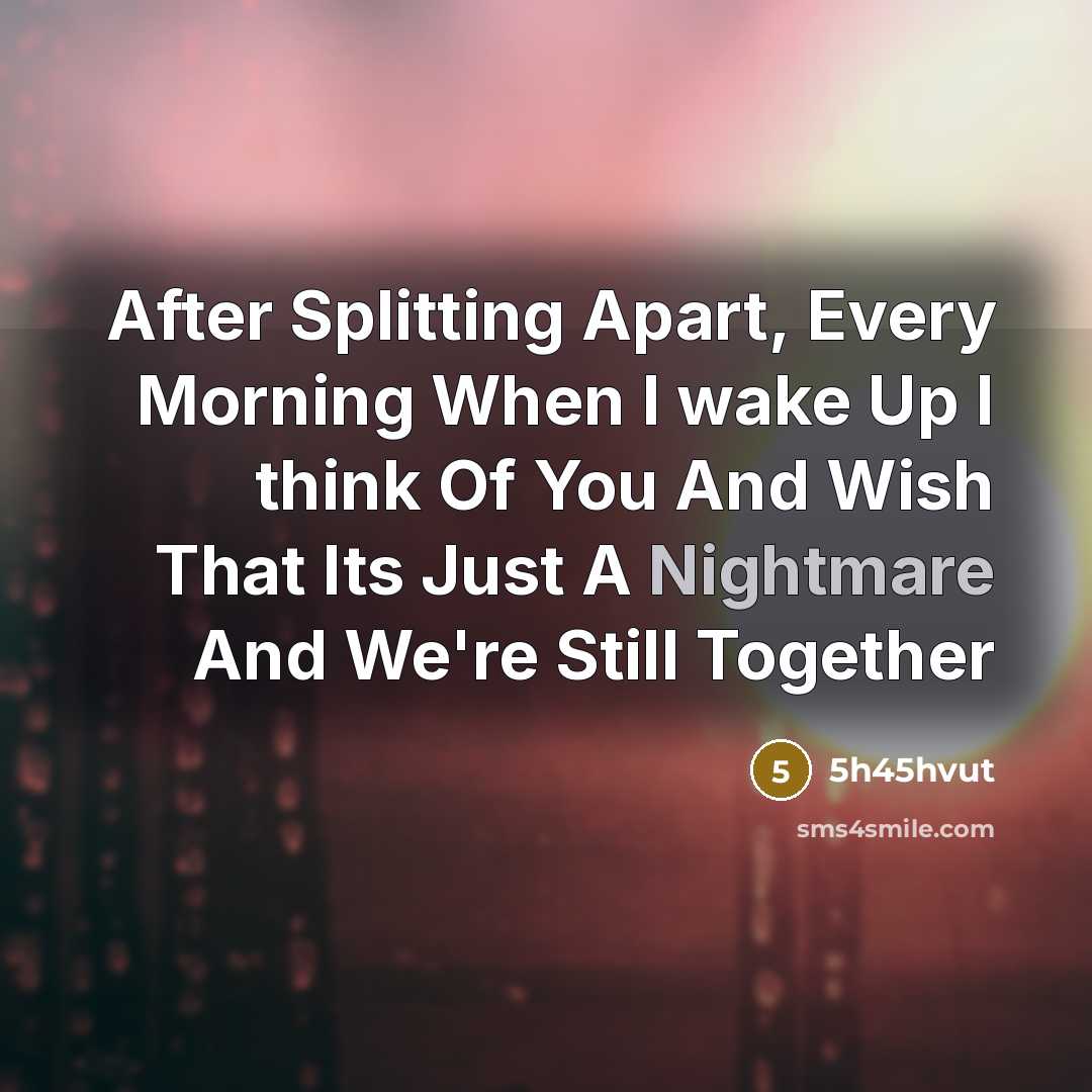 “After Splitting Apart, Every Morning When I wake Up I…” quote by 5h45hvut