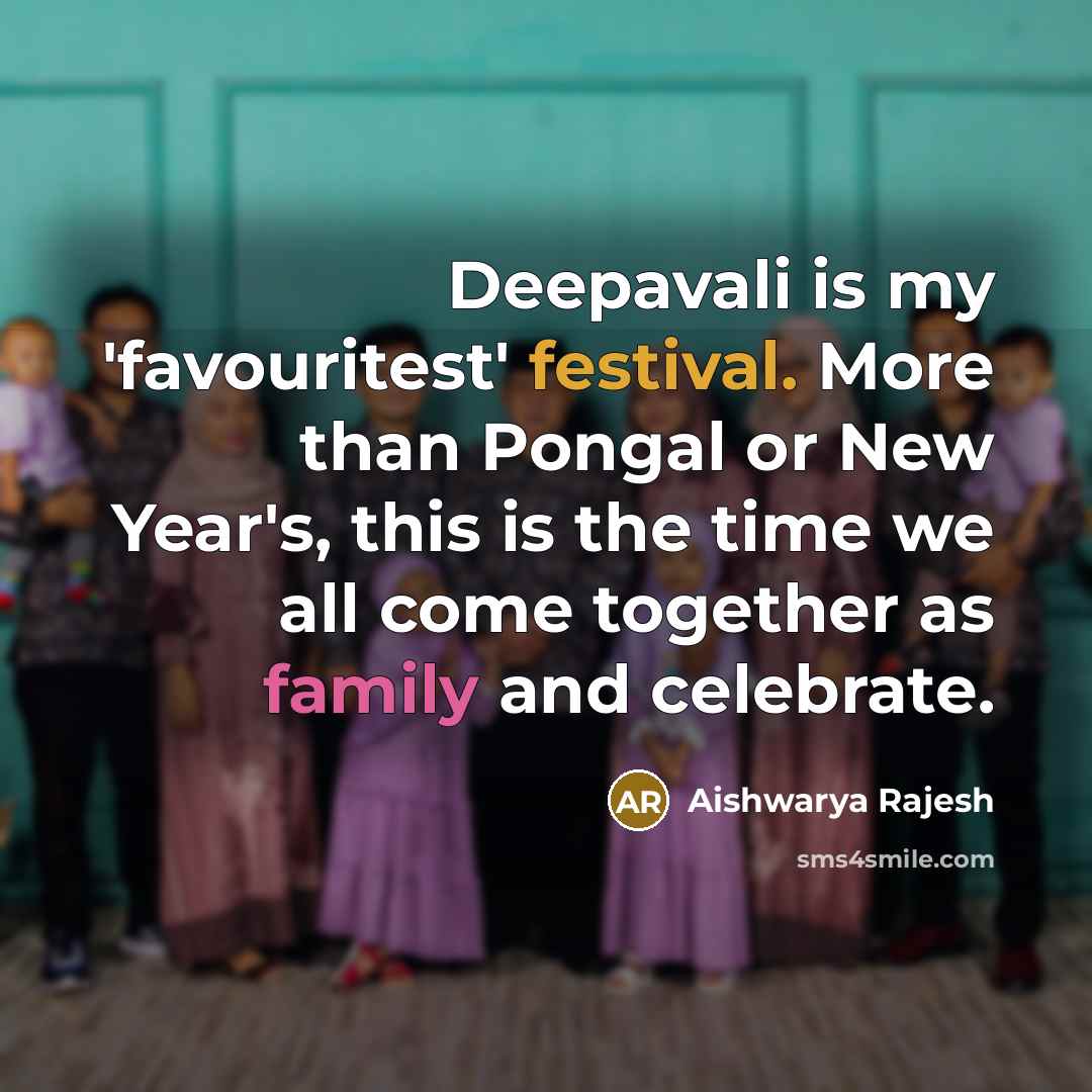 “Deepavali is my 'favouritest' festival. More than Pongal or New…” quote by Aishwarya Rajesh