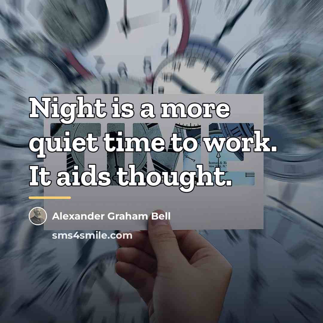 “Night is a more quiet time to work. It aids…” quote by Alexander Graham Bell