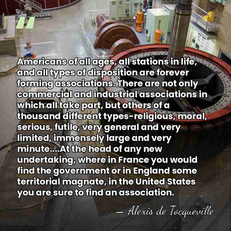 Americans of all ages, all stations in life, and all types of&hellip; - Alexis de Tocqueville