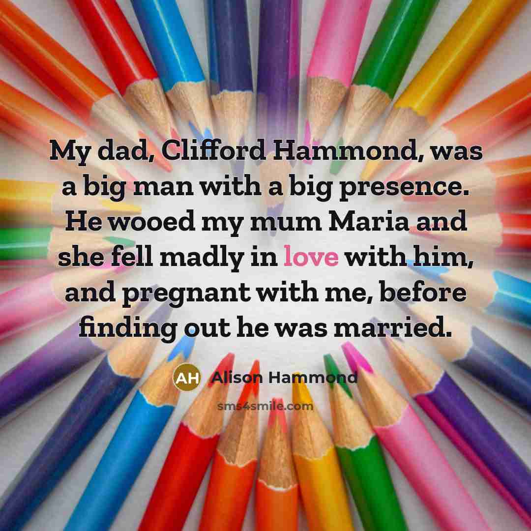 “My dad, Clifford Hammond, was a big man with a…” quote by Alison Hammond