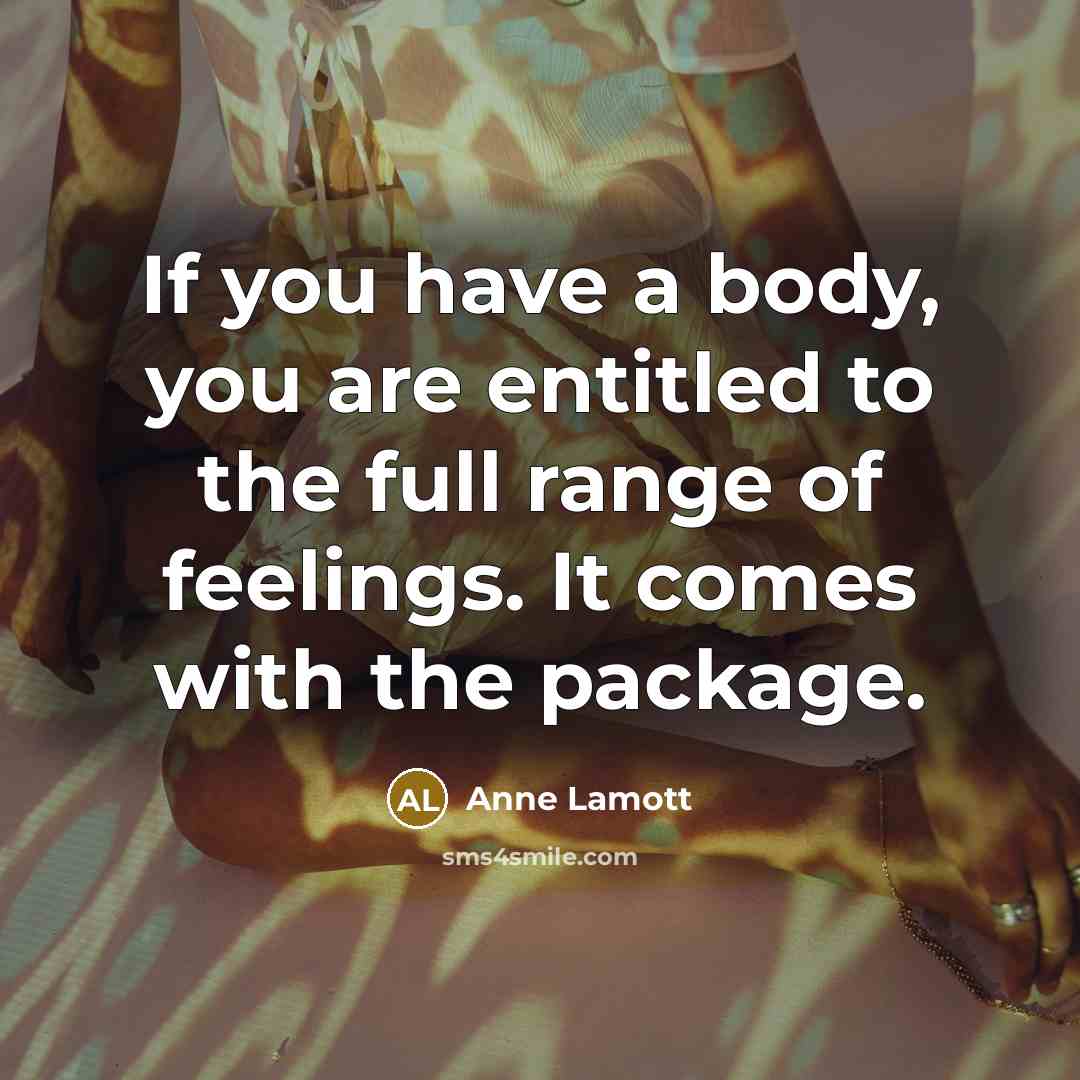 “If you have a body, you are entitled to the…” quote by Anne Lamott