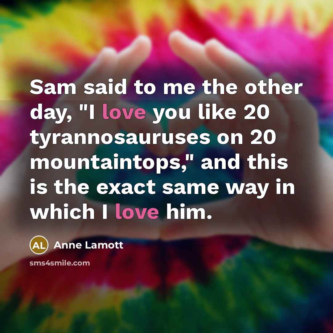 “Sam said to me the other day, "I love you…” quote by Anne Lamott