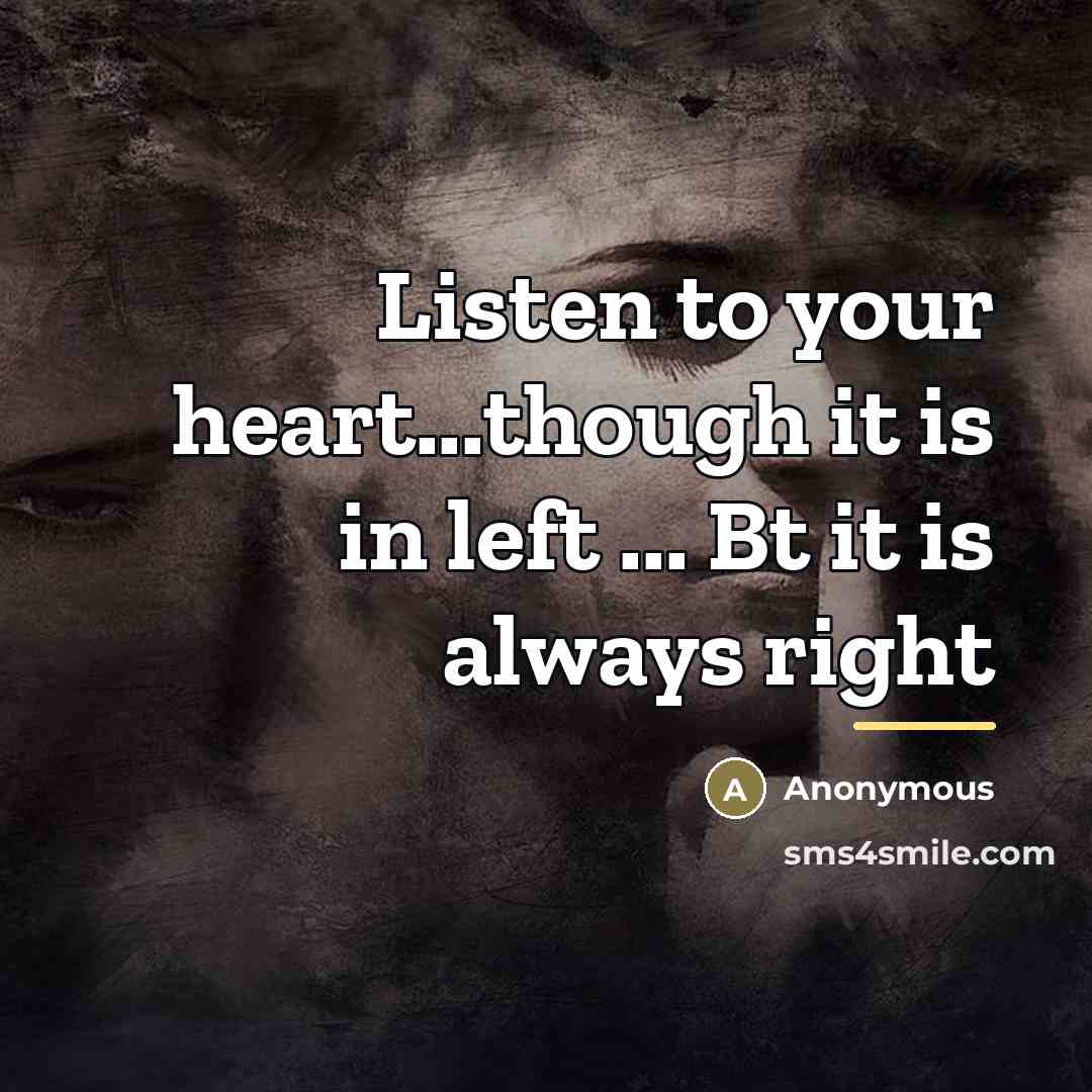 “Listen to your heart...though it is in left ... Bt…” quote by Anonymous