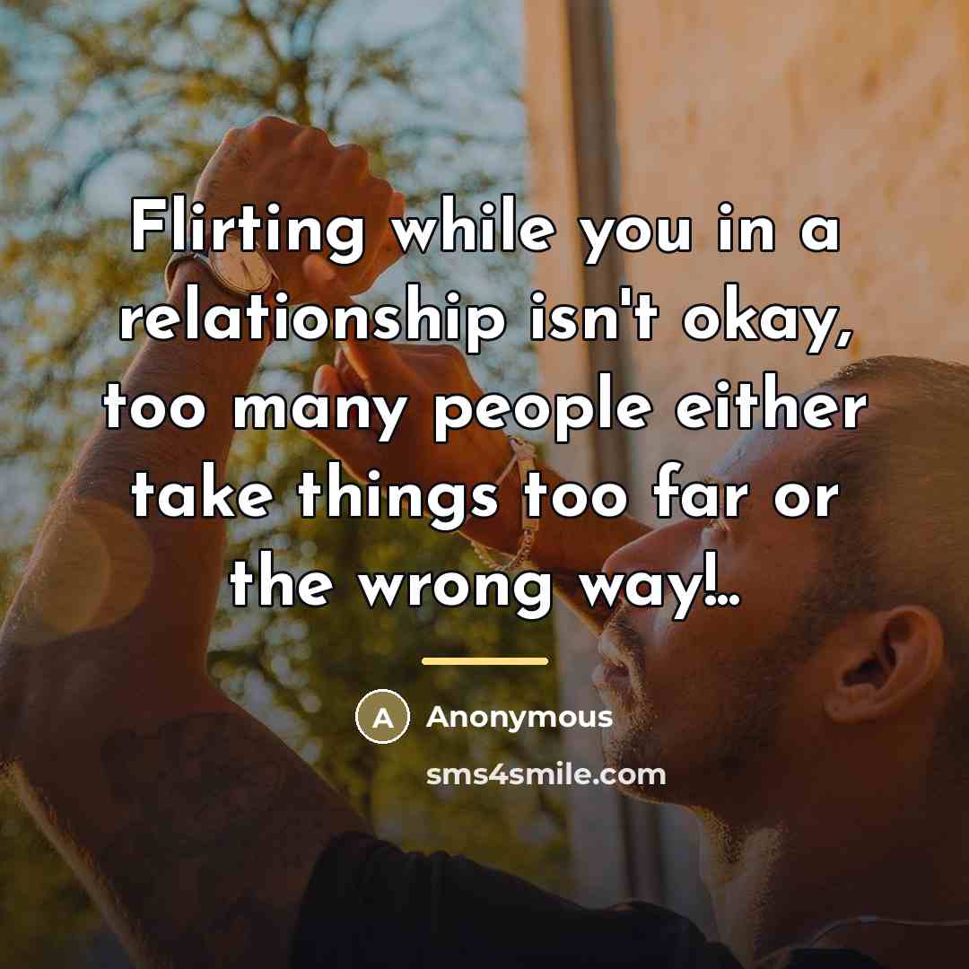 “Flirting while you in a relationship isn't okay, too many…” quote by Anonymous