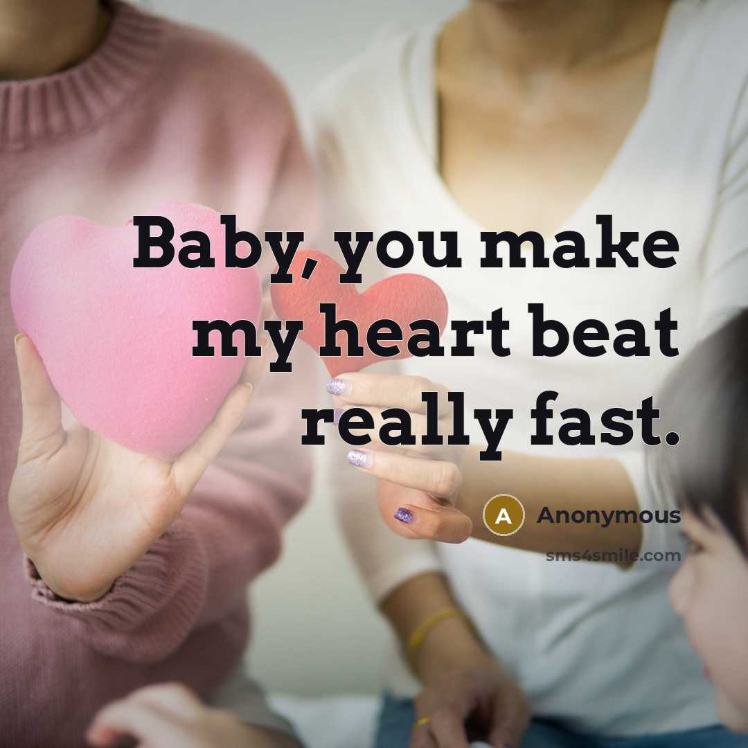 “Baby, you make my heart beat really fast.…” quote by Anonymous