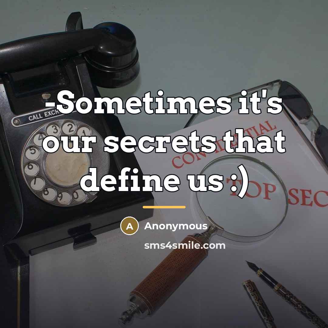 “-Sometimes it's our secrets that define us :)…” quote by Anonymous