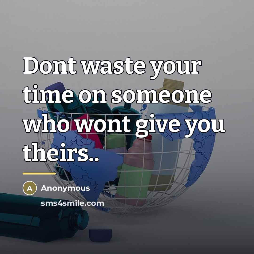 “Dont waste your time on someone who wont give you…” quote by Anonymous