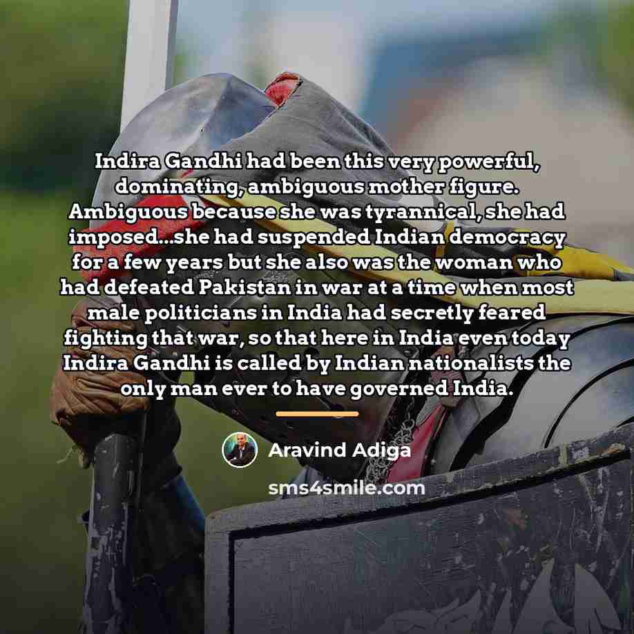 “Indira Gandhi had been this very powerful, dominating, ambiguous mother…” quote by Aravind Adiga