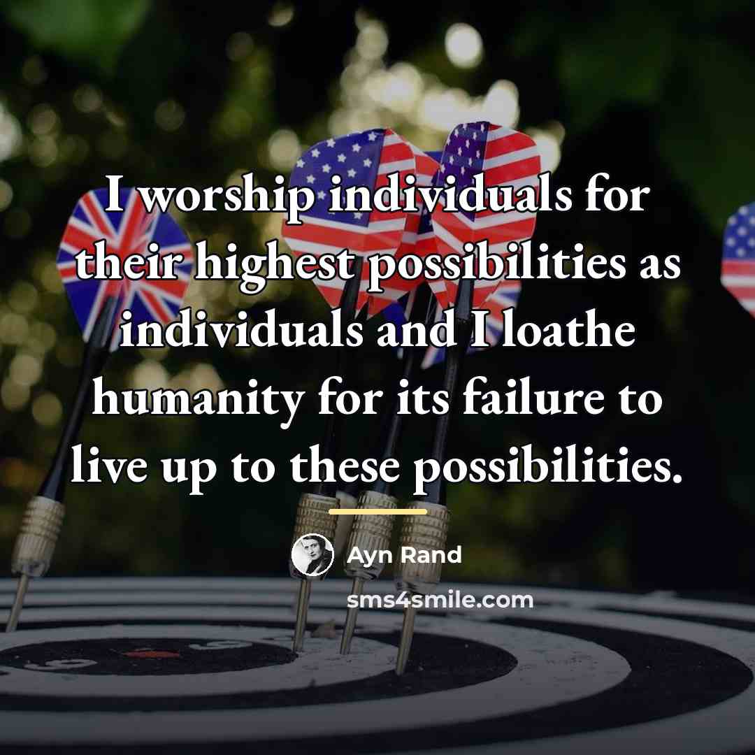 “I worship individuals for their highest possibilities as individuals and…” quote by Ayn Rand