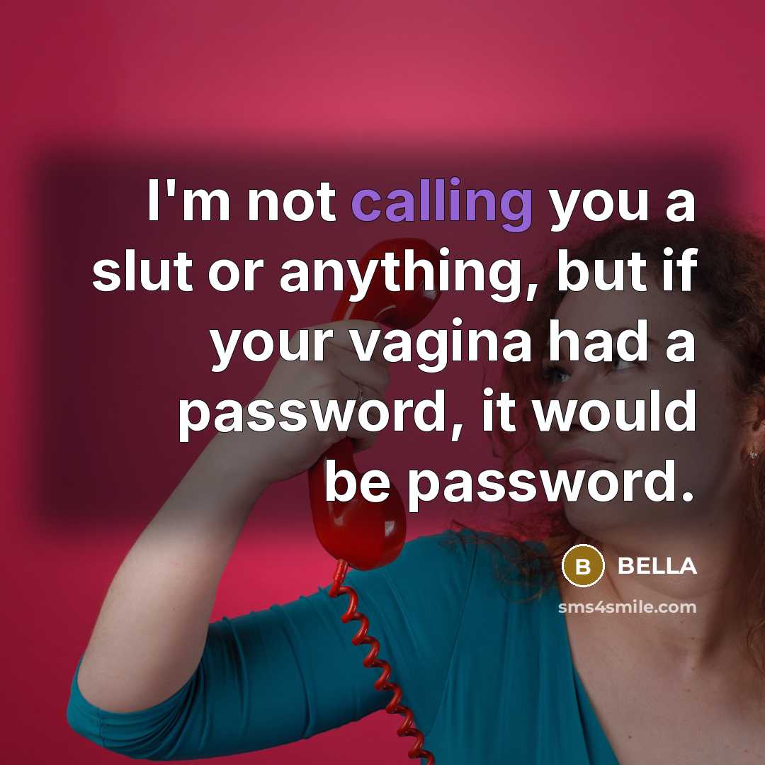 “I'm not calling you a slut or anything, but if…” quote by Bella