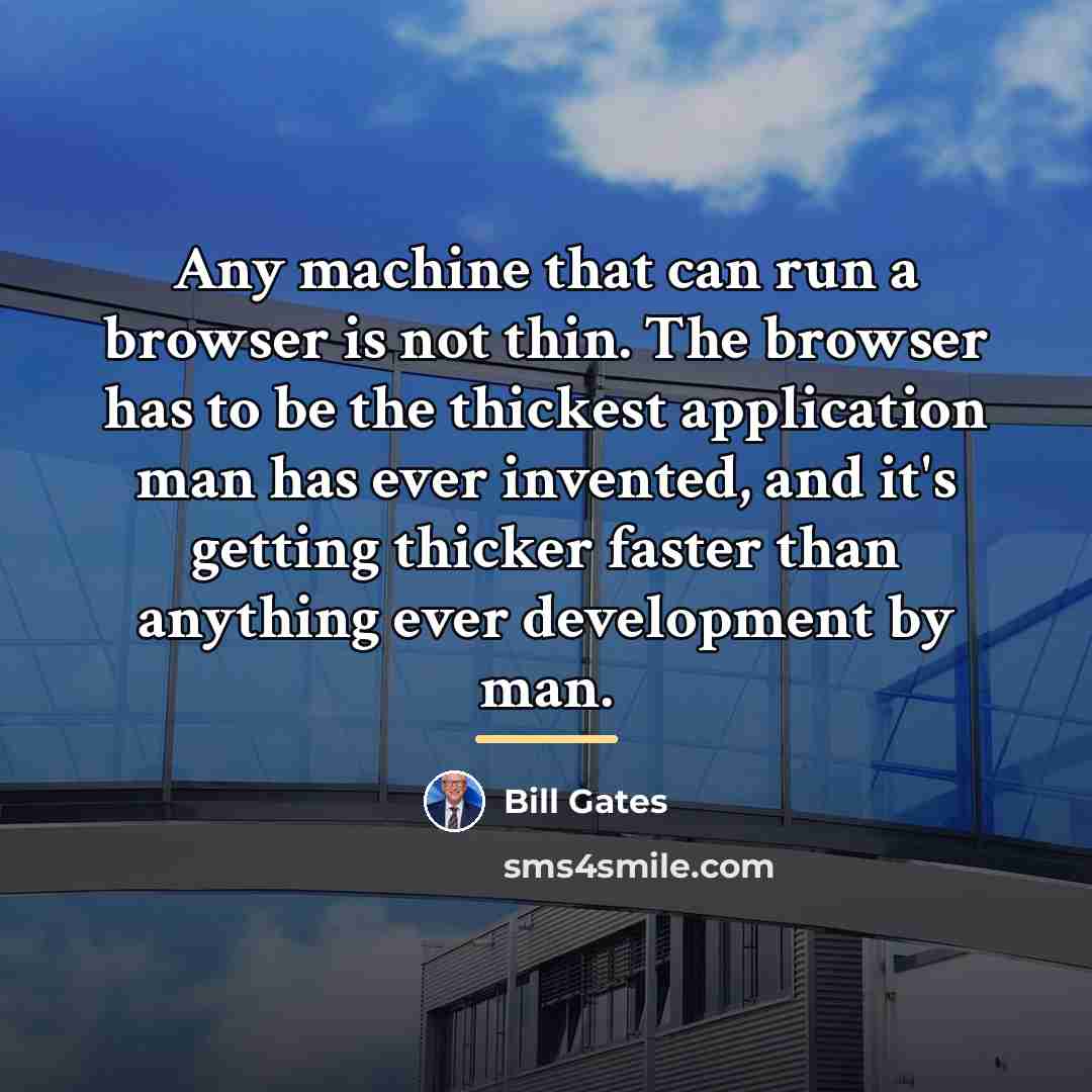 “Any machine that can run a browser is not thin.…” quote by Bill Gates