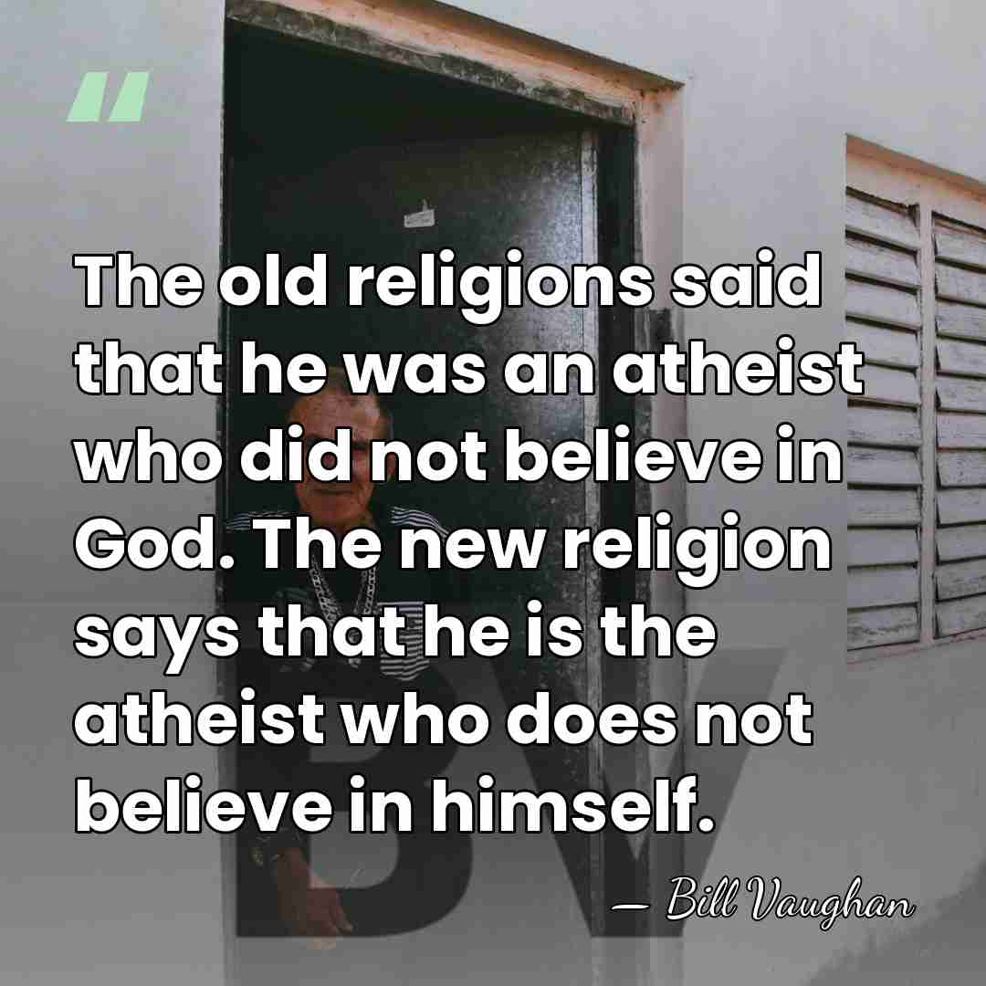 The old religions said that he was an atheist who did not&hellip; - Bill Vaughan