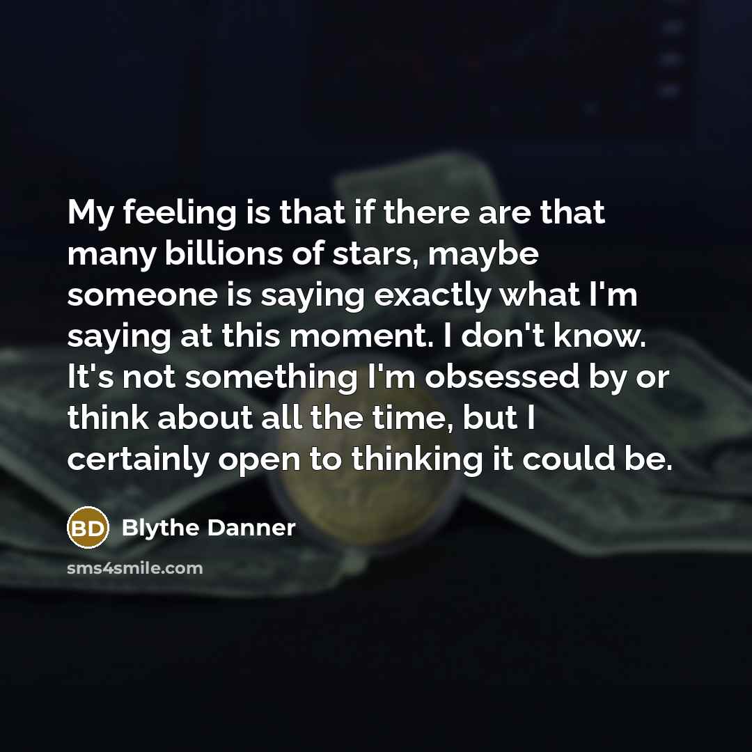 “My feeling is that if there are that many billions…” quote by Blythe Danner