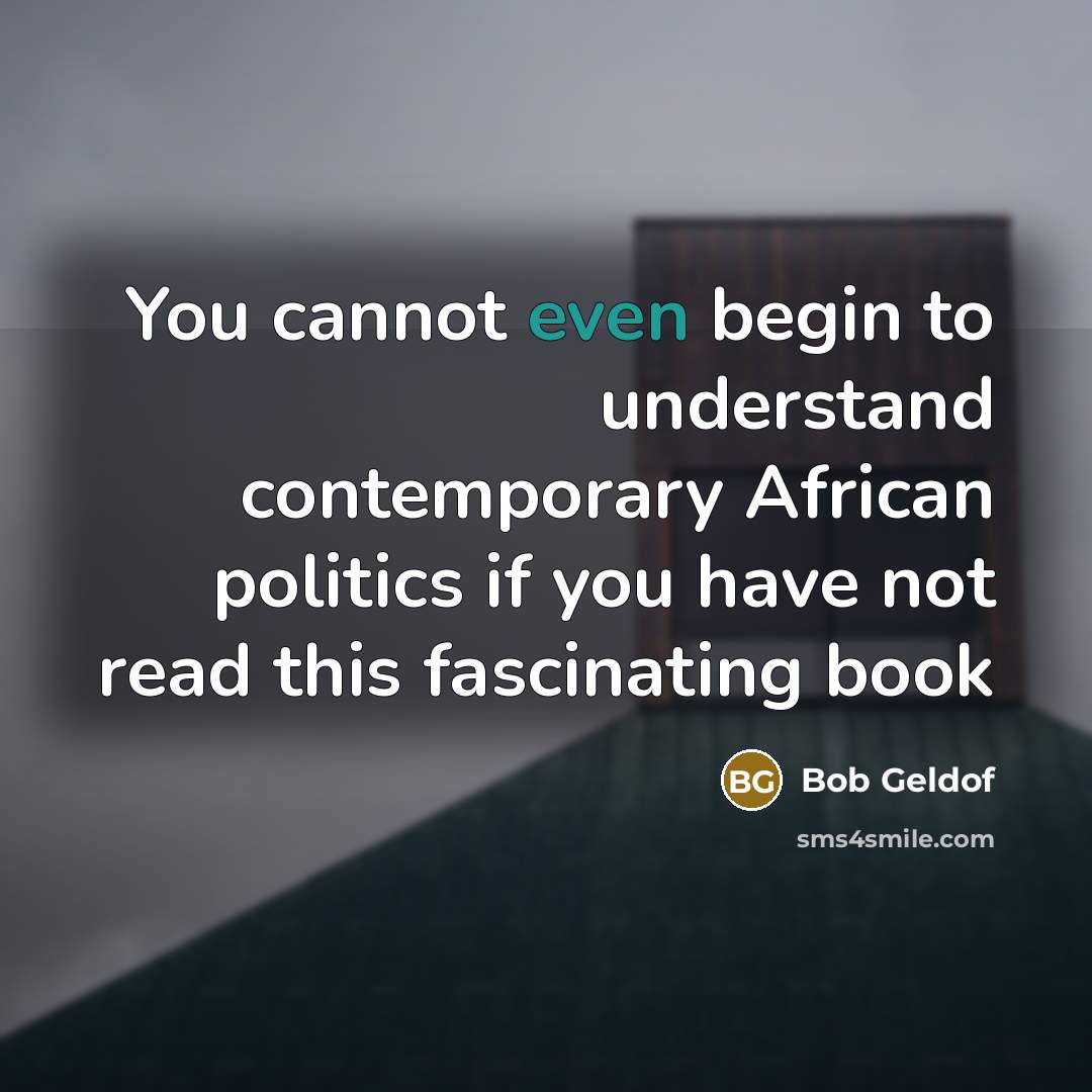“You cannot even begin to understand contemporary African politics if…” quote by Bob Geldof