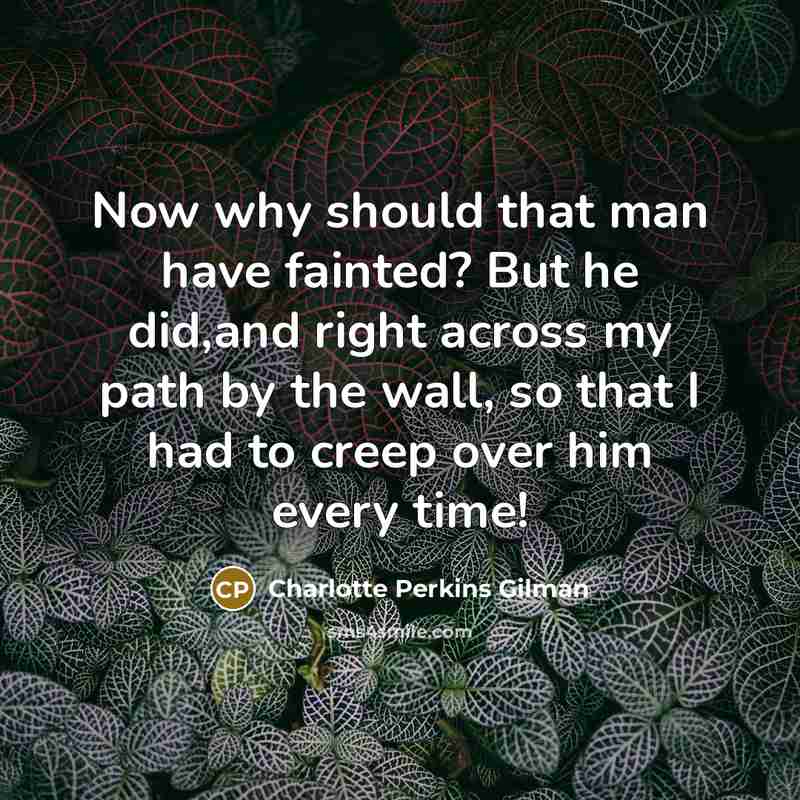 “Now why should that man have fainted? But he did,and…” quote by Charlotte Perkins Gilman
