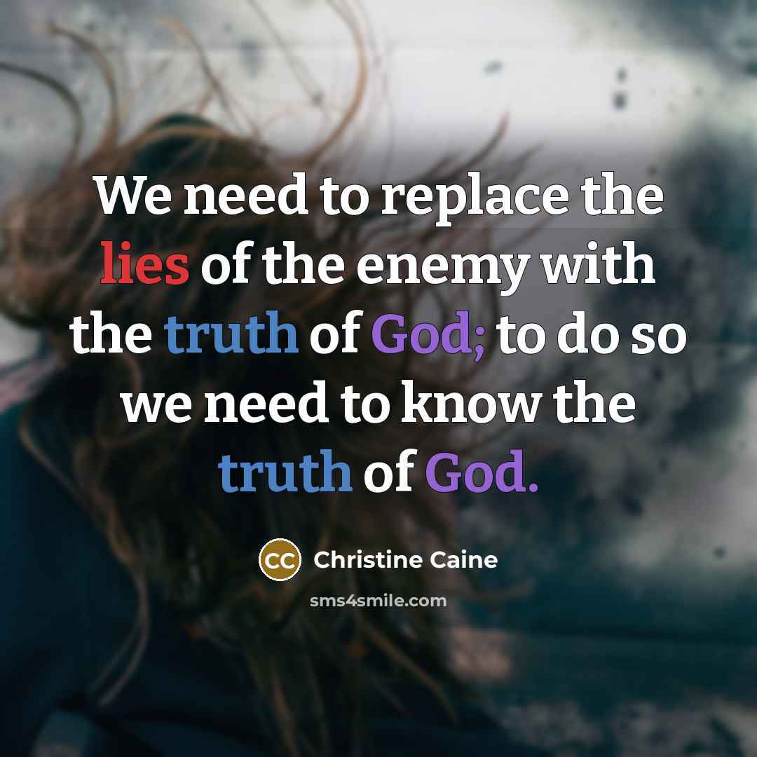 “We need to replace the lies of the enemy with…” quote by Christine Caine