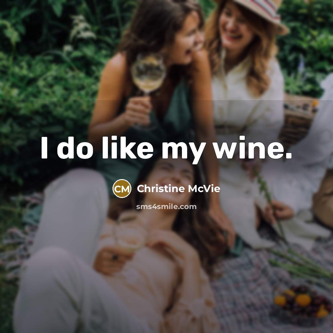 “I do like my wine.…” quote by Christine McVie
