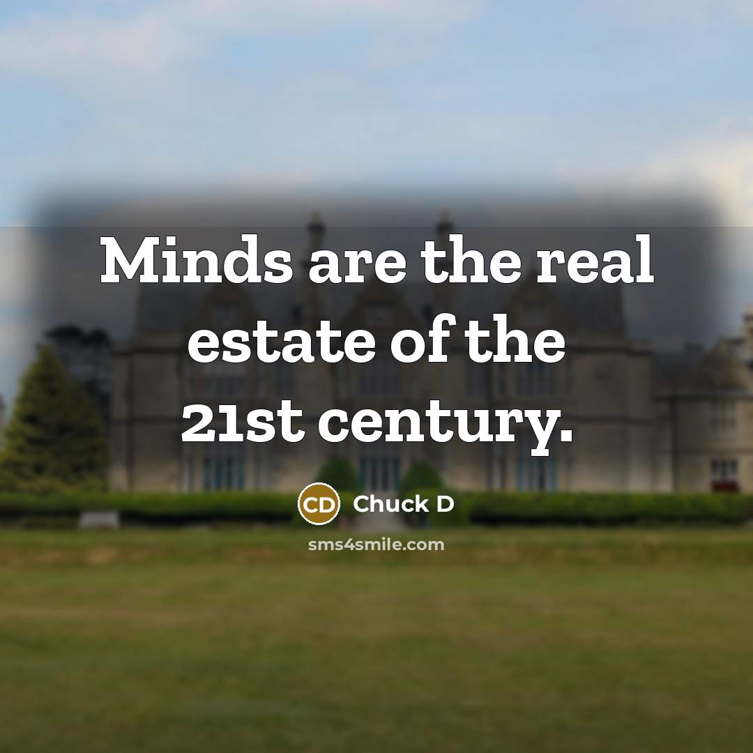 “Minds are the real estate of the 21st century.…” quote by Chuck D