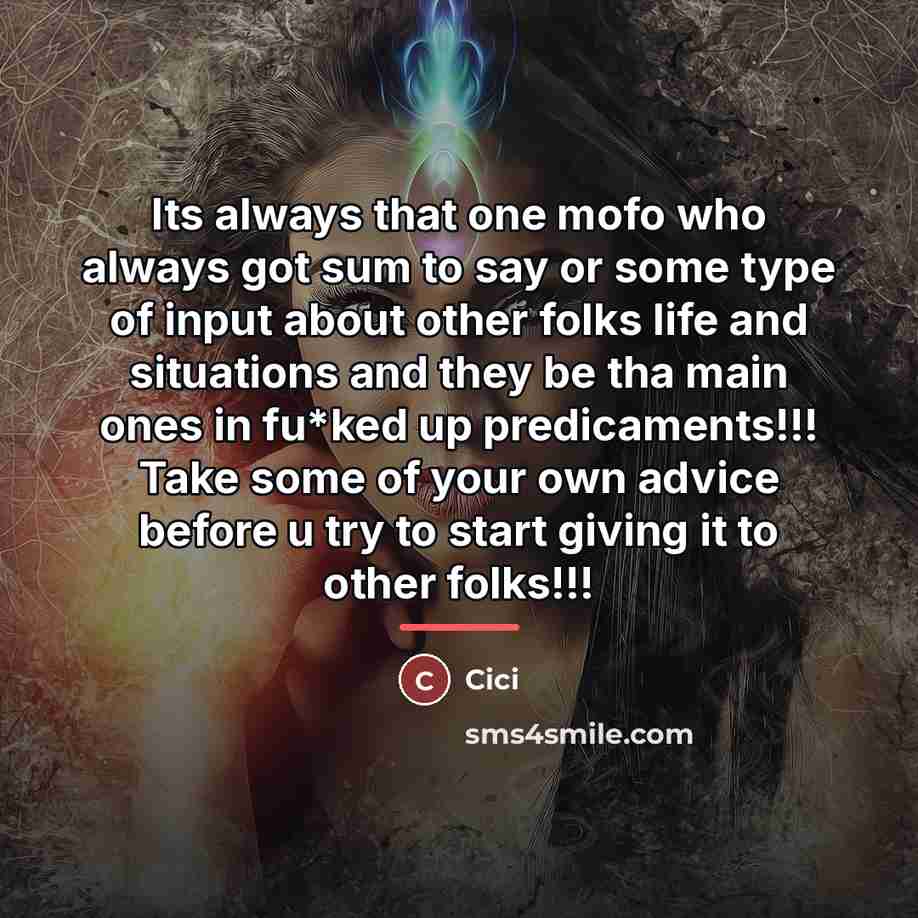 “Its always that one mofo who always got sum to…” quote by Cici