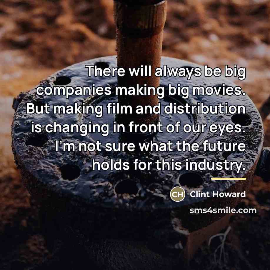 “There will always be big companies making big movies. But…” quote by Clint Howard