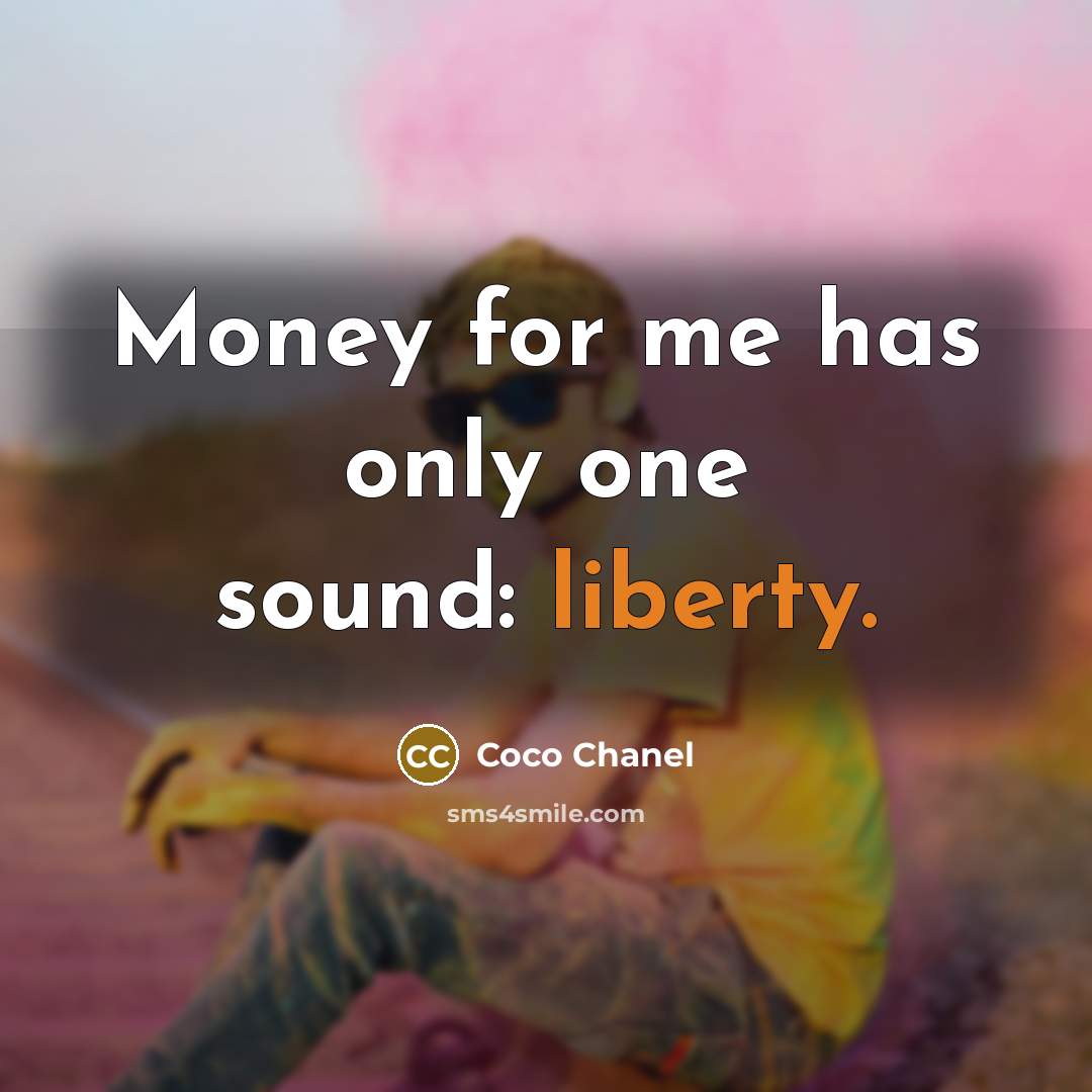 “Money for me has only one sound: liberty.…” quote by Coco Chanel