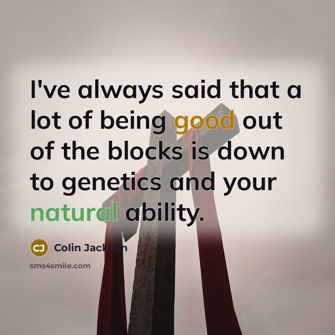 “I've always said that a lot of being good out…” quote by Colin Jackson