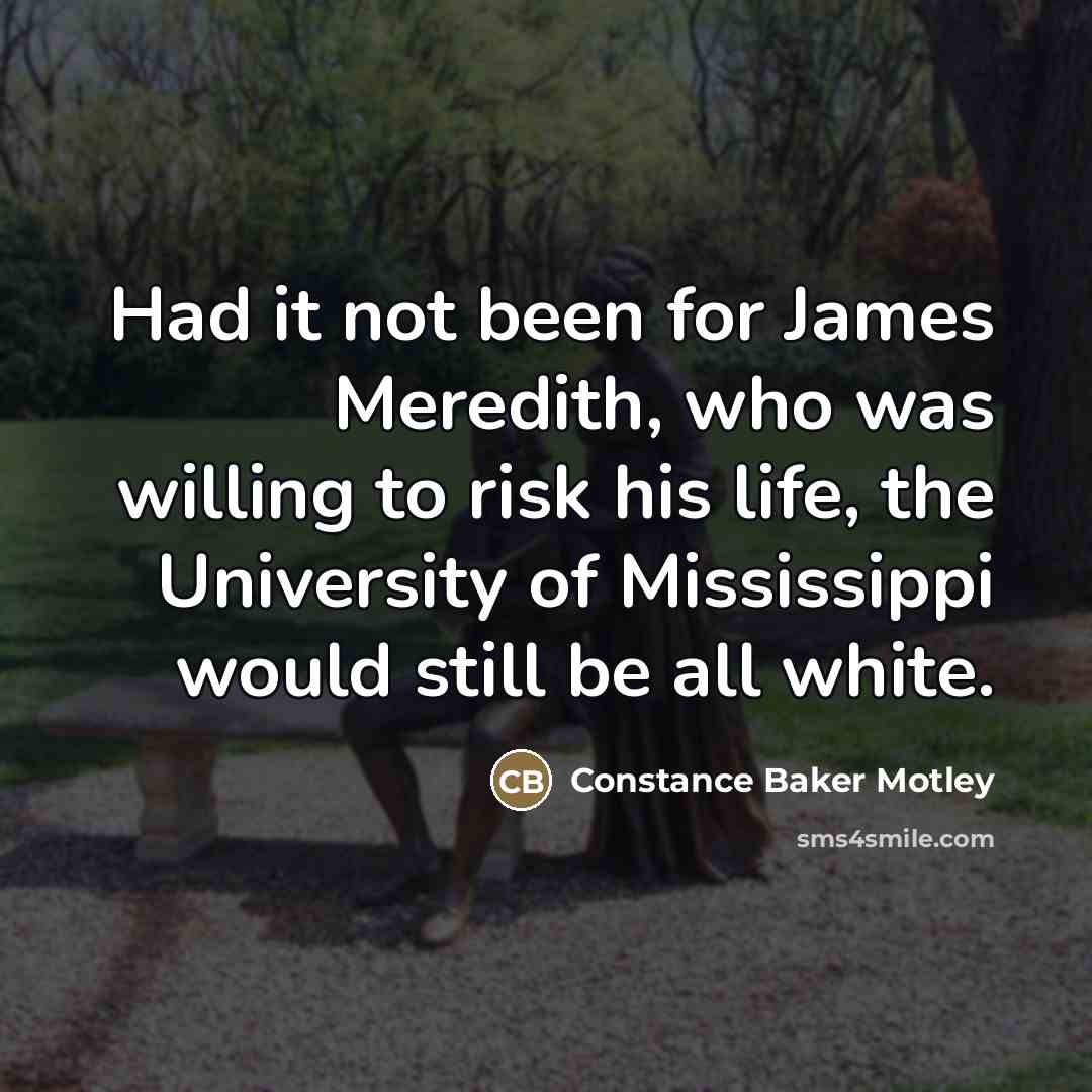 “Had it not been for James Meredith, who was willing…” quote by Constance Baker Motley