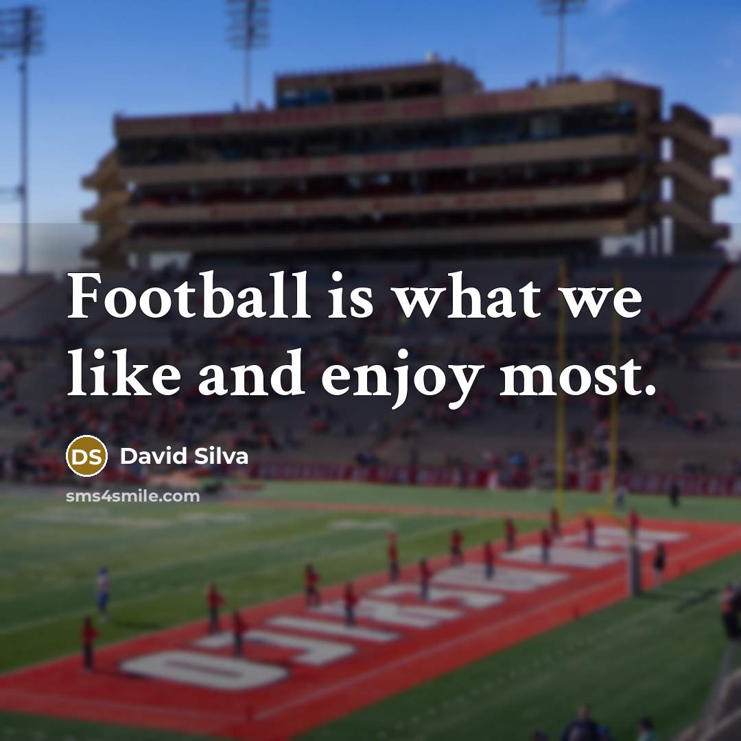 “Football is what we like and enjoy most.…” quote by David Silva