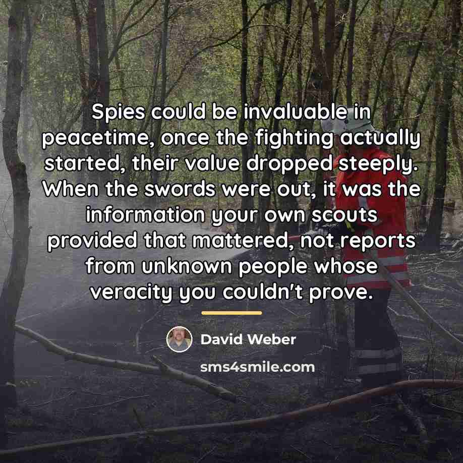 “Spies could be invaluable in peacetime, once the fighting actually…” quote by David Weber