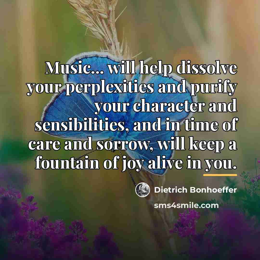 “Music... will help dissolve your perplexities and purify your character…” quote by Dietrich Bonhoeffer