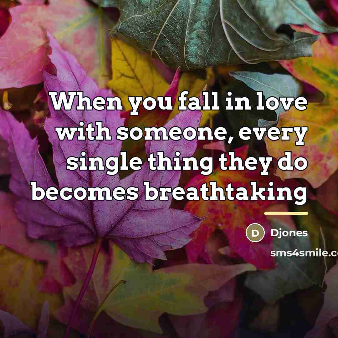 “When you fall in love with someone, every single thing…” quote by Djones