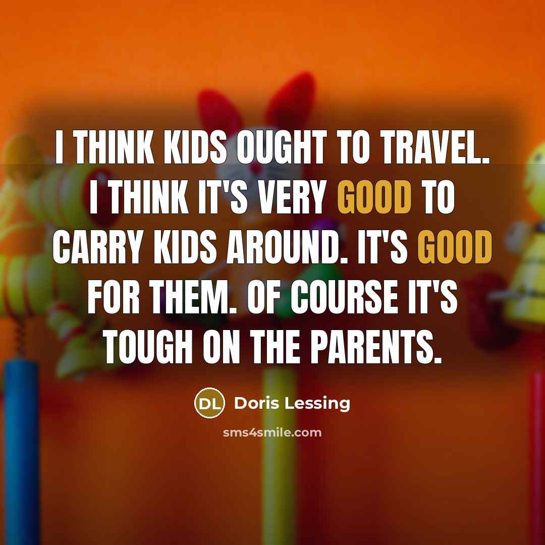 “I think kids ought to travel. I think it's very…” quote by Doris Lessing
